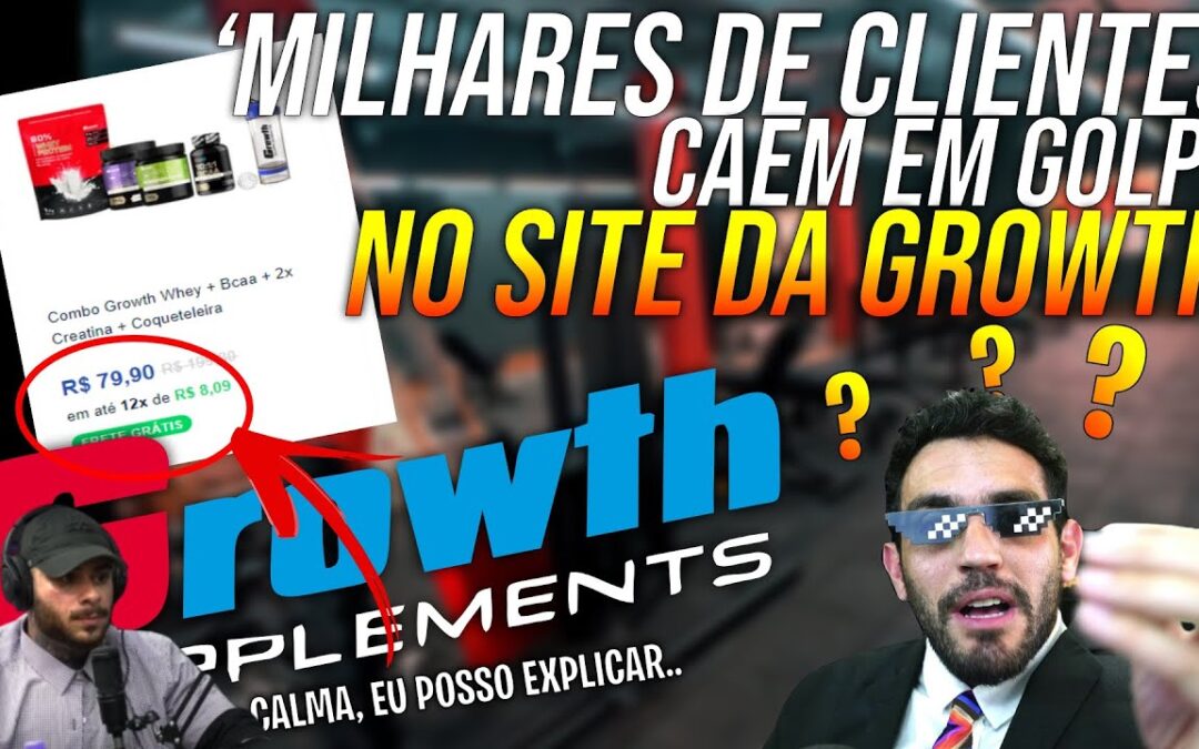 CLIENTES CAEM EM GOLPE e GROWTH aciona a JUSTIÇA!